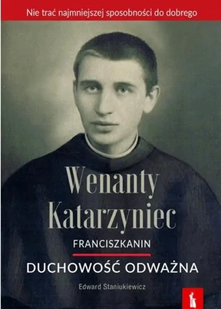 Wenanty Katarzyniec. Duchowość odważna - Edward Staniukiewicz