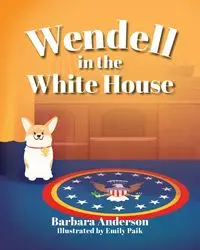 Wendell in the White House - Anderson Barbara