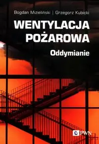 Wentylacja pożarowa - Bogdan Mizieliński, Grzegorz Kubicki