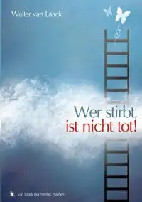 Wer stirbt, ist nicht tot! - Walter van Laack