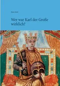 Wer war Karl der Große wirklich? - Mario Arndt