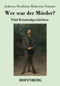 Wer war der Mörder? - Temme Jodocus Deodatus Hubertus