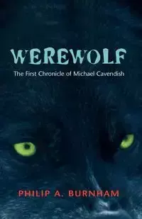 Werewolf - The First Chronicle of Michael Cavendish - Philip A. Burnham