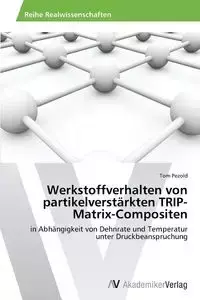 Werkstoffverhalten von partikelverstärkten TRIP-Matrix-Compositen - Tom Pezold