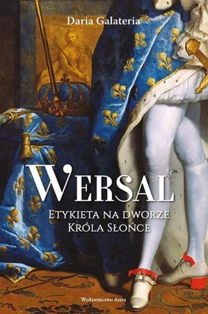 Wersal Etykieta na dworze Króla Słońce - Daria Galateria