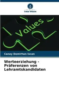 Werteerziehung - Präferenzen von Lehramtskandidaten - Demirhan Iscan Canay