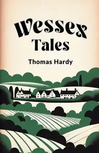 Wessex Tales - Thomas Hardy