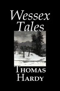 Wessex Tales by Thomas Hardy, Fiction, Classics, Short Stories, Literary - Thomas Hardy