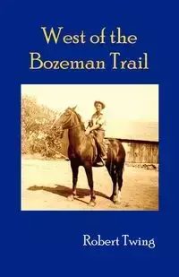 West of the Bozeman Trail - Robert Twing