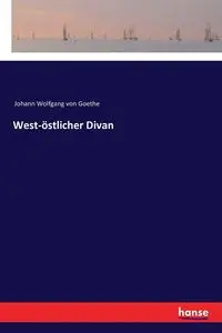 West-östlicher Divan - von Goethe Johann Wolfgang