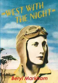 West with the Night - Beryl Markham