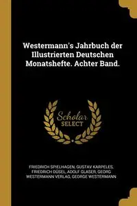 Westermann's Jahrbuch der Illustrierten Deutschen Monatshefte. Achter Band. - Spielhagen Friedrich