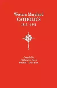 Western Maryland Catholics, 1819-1851 - Richard T. Koch