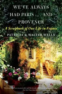 We've Always Had Paris... and Provence - Patricia Wells