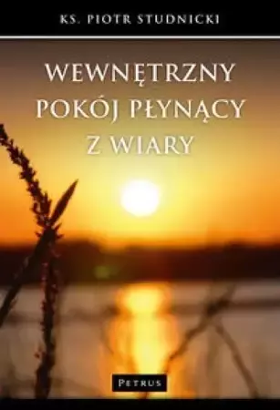 Wewnętrzny pokój płynący z wiary - Piotr Studnicki