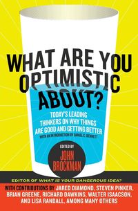 What Are You Optimistic About? - John Brockman