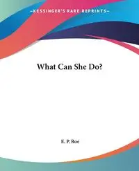 What Can She Do? - Roe E. P.