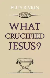 What Crucified Jesus? - Elias Rivkin