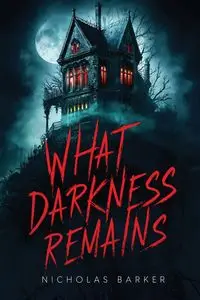 What Darkness Remains - Nicholas Barker