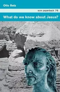 What Do We Know about Jesus? - Otto Betz