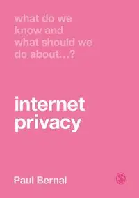 What Do We Know and What Should We Do About Internet Privacy? - Paul Bernal