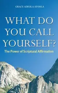 What Do You Call Yourself - Grace Ayoola Adeola