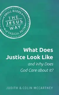 What Does Justice Look Like and Why Does God Care about It? - Judith McCartney