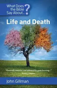 What Does the Bible Say about Life and Death? - John Gillman