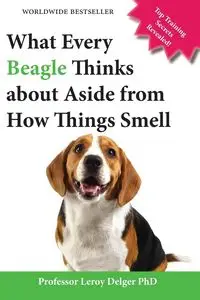 What Every Beagle Thinks about Aside from How Things Smell (Blank Inside/Novelty Book) - Leroy Delger