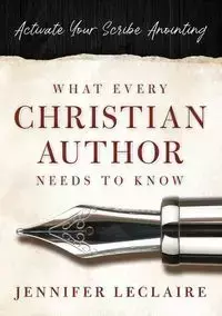 What Every Christian Writer Needs to Know - Jennifer LeClaire