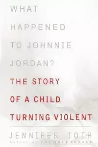 What Happened to Johnnie Jordan? - Jennifer Toth