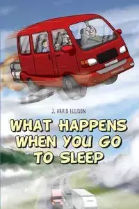 What Happens When You Go To Sleep - Ellison J Arvid