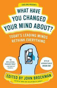 What Have You Changed Your Mind About? - John Brockman