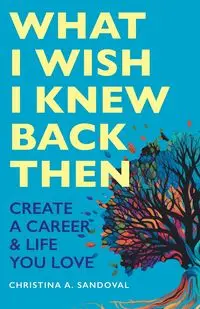 What I Wish I Knew Back Then - Christina A. Sandoval