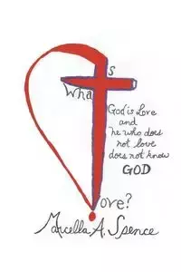 What Is Love? - Marcella a. Spence