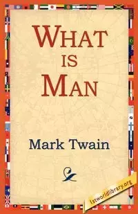 What Is Man? - Mark Twain