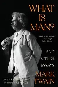 What Is Man? and Other Essays (Warbler Classics Annotated Edition) - Mark Twain