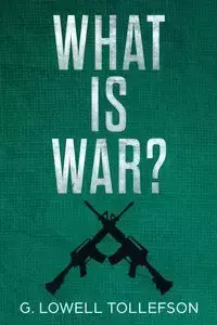 What Is War? - Lowell Tollefson G.