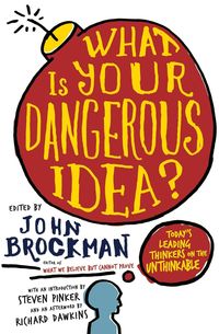 What Is Your Dangerous Idea? - John Brockman