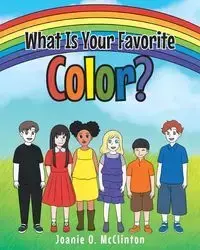 What Is Your Favorite Color? - Joanie O. McClinton