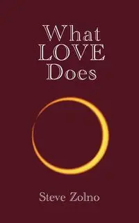 What LOVE Does - Steve Zolno