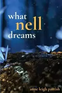 What Nell Dreams - Anne Leigh Parrish