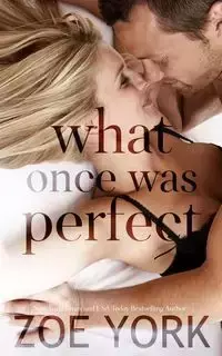 What Once Was Perfect - Zoe York