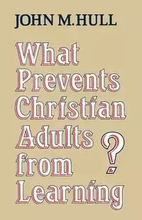 What Prevents Christian Adults from Learning? - John M. Hull