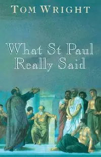 What St Paul Really Said - Tom Wright