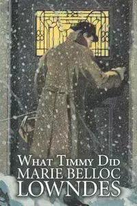 What Timmy Did by Marie Belloc Lowndes, Fiction, Mystery & Detective, Ghost - Marie Lowndes Belloc