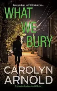 What We Bury - Arnold Carolyn