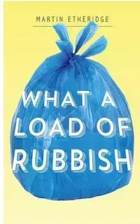 What a Load of Rubbish - Martin R. Etheridge