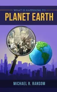 What is Happening to Planet Earth - Michael R. Ransom