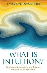 What is Intuition? - Emily Sadowski